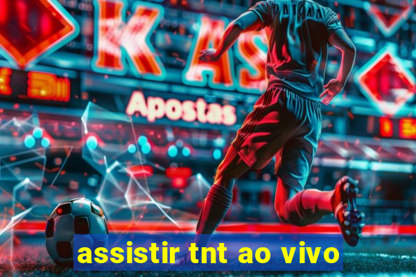 assistir tnt ao vivo